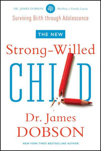 The New Strongwilled Child Birth Through Adolescence Dobson