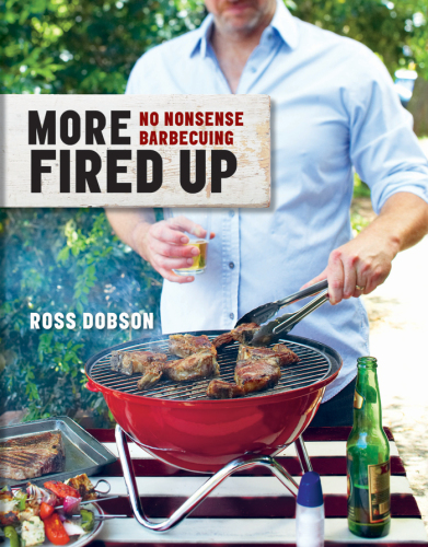 More Fired Up No Nonsense Barbecuing Dobson Ross