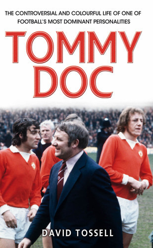 Tommy Doc The Controversial And Colourful Life Of One Of Footballs Most Dominant Personalities Docherty
