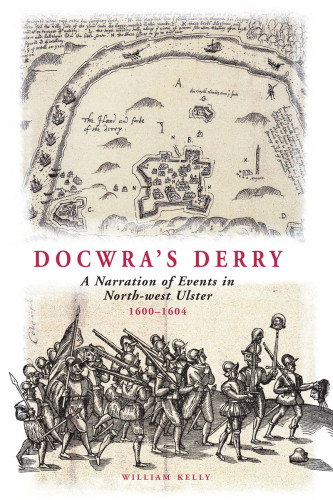 Docwras Derry A Narration Of Events In Northwest Ulster 16001604 Docwra