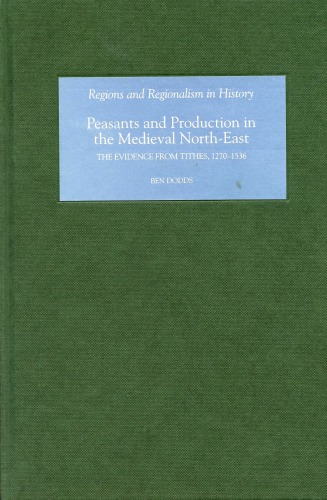 Peasants And Production In The Medieval Northeast The Evidence From Tithes 12701536 Dodds