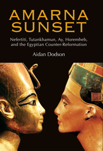 Amarna Sunset Nefertiti Tutankhamun Ay Horemheb And The Egyptian Coun Dodson