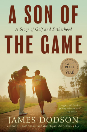 A Son Of The Game A Story Of Golf And Fatherhood Dodson James