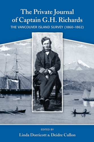 The Private Journal Of Captain Gh Richards The Vancouver Island Survey 18601862 Linda Dorricott