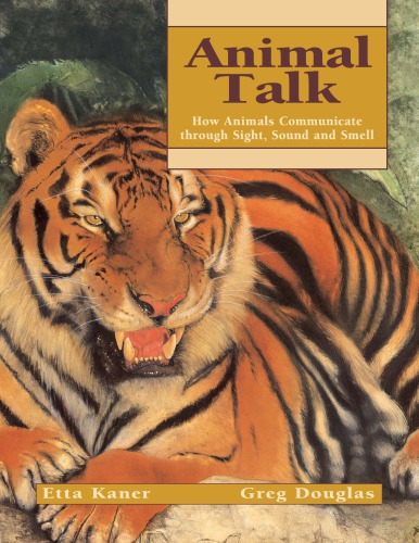Animal Talk How Animals Communicate Through Sight Sound And Smell Douglas