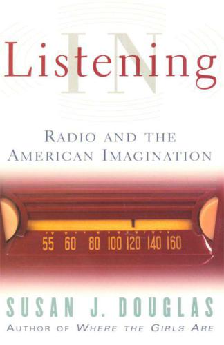 Listening In Radio And The American Imagination 2 Repr Douglas