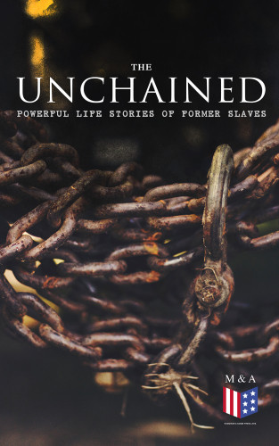 The Unchained Powerful Life Stories Of Former Slaves Frederick Douglass