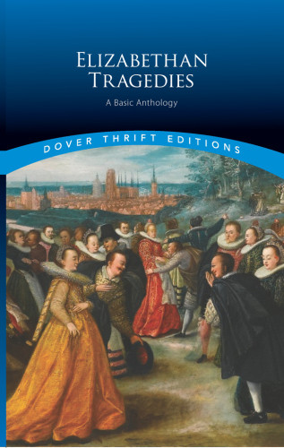 Elizabethan Tragedies A Basic Anthology Thomas Kyd Christopher Marlowe