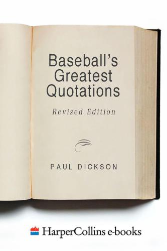 Baseballs Greatest Quotations Rev Ed An Illustrated Treasury Of Baseball Quotations And Historical Lore Revised Edition Dickson