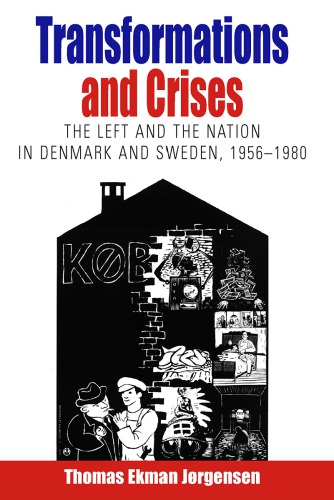 Transformations And Crises The Left And The Nation In Denmark And Sweden 19561980 Die Linkeschwedenekman Jrgensen
