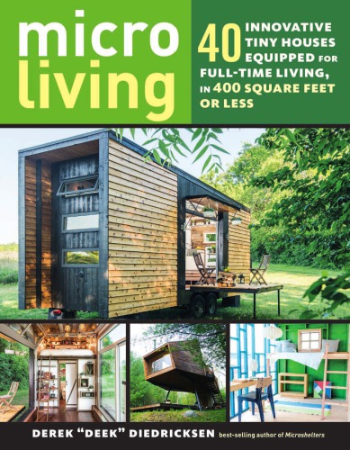 Micro Living 40 Innovative Tiny Houses Equipped For Fulltime Living In 400 Square Feet Or Less Diedricksen