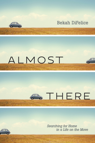 Almost There Searching For Home In A Life On The Move Difelice