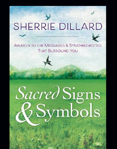 Sacred Signs And Symbols Awaken To The Messages Synchronicities That Surround You First Edition Sherrie Dillard