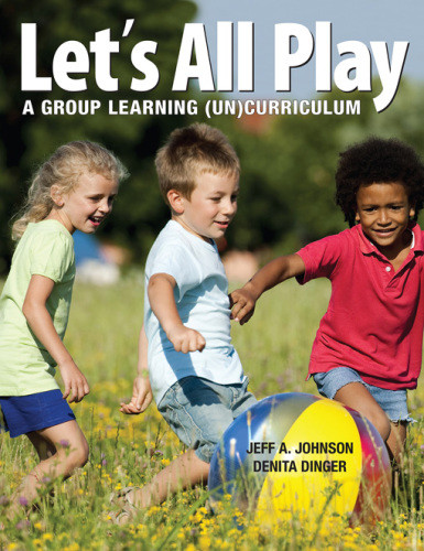Lets All Play A Grouplearning Uncurriculum First Edition Dinger