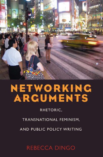 Networking Arguments Rhetoric Transnational Feminism And Public Policy Writing Dingo