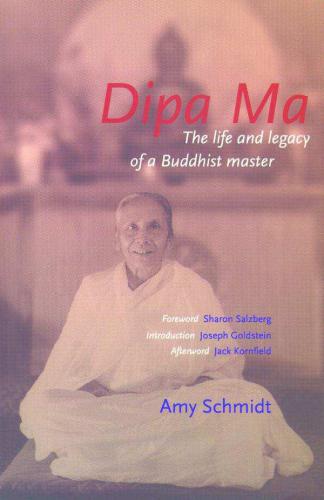 Dipa Ma The Life And Legacy Of A Buddhist Master Dipa Maschmidt