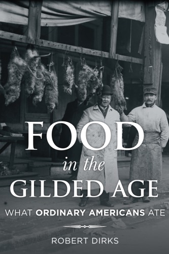 Food In The Gilded Age What Ordinary Americans Ate Dirks Robert