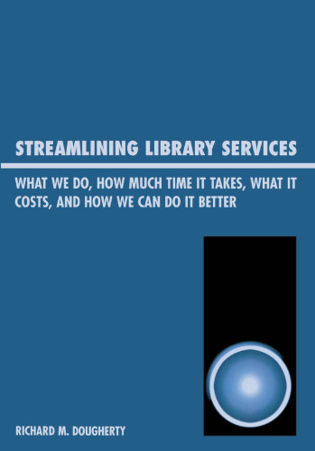 Streamlining Library Services What We Do How Much Time It Takes What It Costs How We Can Do It Better Dougherty