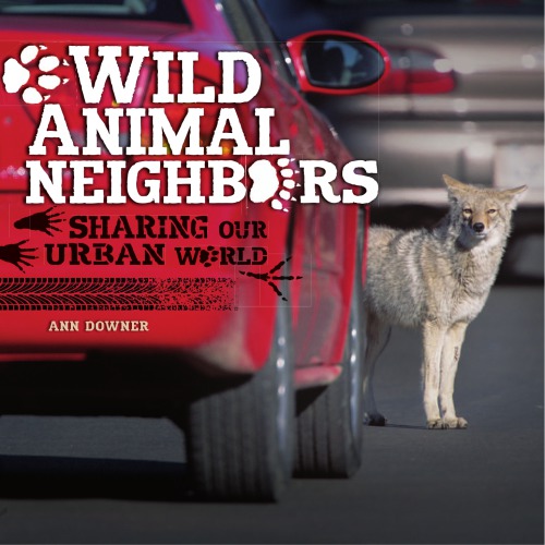 Wild Animal Neighbors Sharing Our Urban World Unabridged Downer