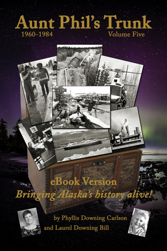 Aunt Phils Trunk Volume Five Bringing Alaskas History Alive Downing Bill