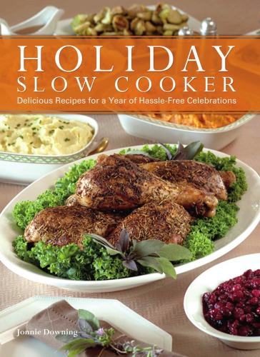Holiday Slow Cooking Delicious Recipes For A Year Of Hasslefree Celebrations Downing