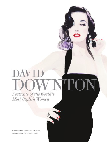 David Downton Portraits Of The Worlds Most Stylish Women Downton