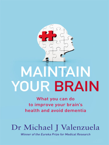 Maintain Your Brain What You Can Do To Improve Your Brains Health And Avoid Dementia 2nd Ed Dr Michael J Valenzuela