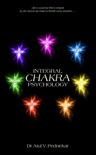 Integral Chakra Psychology Dr Atul V Pednekar