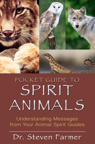 Pocket Guide To Spirit Animals Understanding Messages From Your Animal Spirit Guides Dr Steven Farmer