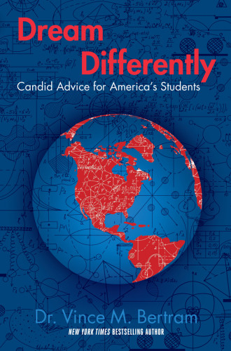 Dream Differently Candid Advice For Americas Students Dr Vince M Bertram