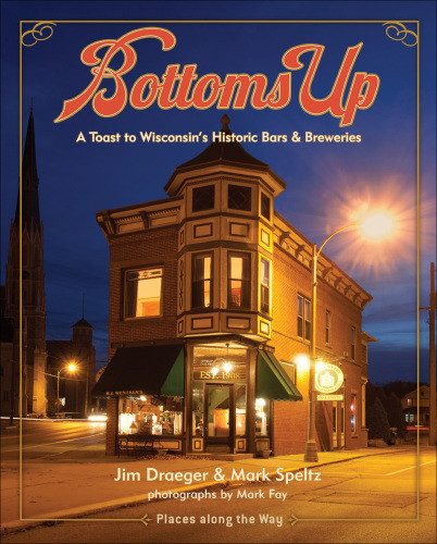 Bottoms Up A Toast To Wisconsins Historic Bars And Breweries Draeger