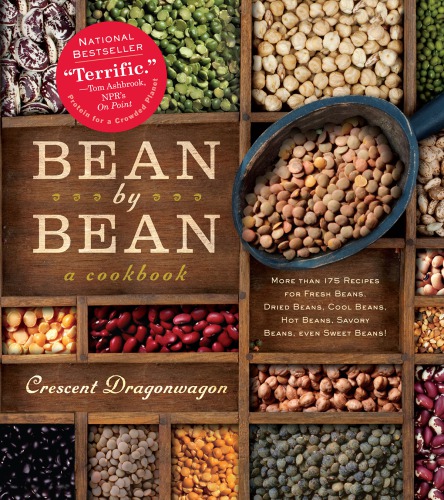 Bean By Bean A Cookbook More Than 200 Recipes For Fresh Beans Dried Beans Cool Beans Hot Beans Savory Beans Even Sweet Beans Dragonwagon