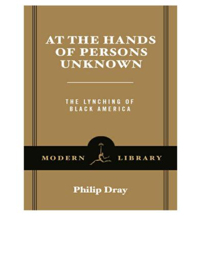 At The Hands Of Persons Unknown The Lynching Of Black America Modern Library Pbk Ed Dray