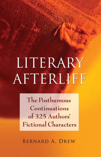 Literary Afterlife The Posthumous Continuations Of 325 Authors Fictional Characters Drew