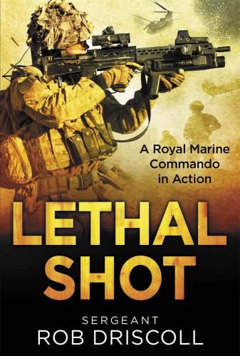 Lethal Shot A Royal Marine Commando In Action Driscoll Robert