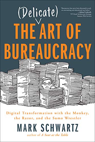 The Delicate Art Of Bureaucracy Mark Schwartz
