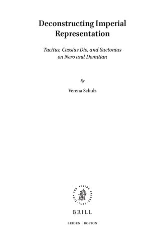 Deconstructing Imperial Representation Tacitus Cassius Dio And Suetonius On Nero And Domitian Verena Schulz