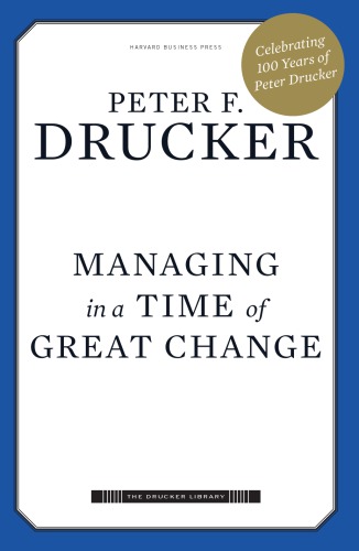 Managing In A Time Of Great Change 1st Edition Peter Ferdinand Drucker