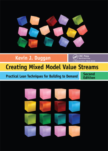Creating Mixed Model Value Streams Practical Lean Techniques For Building To Demand 2nd Edition Duggan