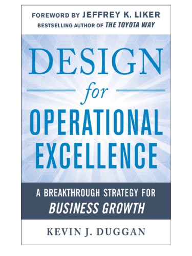 Design For Operational Excellence A Breakthrough Strategy For Business Growth Kevin J Duggan