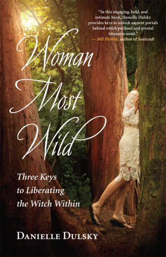 Woman Most Wild Three Keys To Liberating The Witch Within Dulsky
