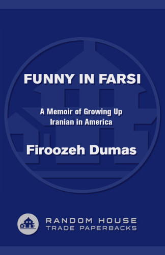 Funny In Farsi A Memoir Of Growing Up Iranian In America Dumas