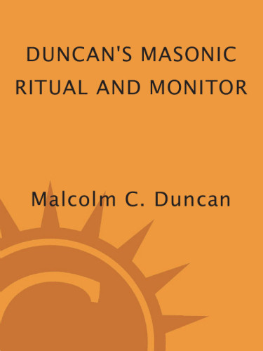 Duncans Masonic Ritual And Monitor Guide To The Three Symbolic Degrees Of The Ancient York Rite And To The Degrees Of Mark Master Past Master Most Excellent Master And The Royal Arch Duncan