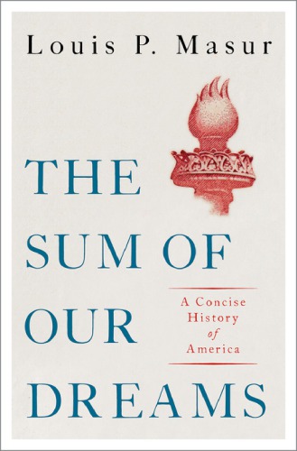 The Sum Of Our Dreams A Concise History Of America 1st Edition Louis P Masur