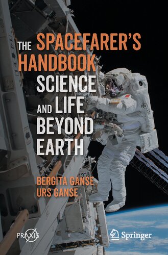 The Spacefarers Handbook Science And Life Beyond Earth 1st Edition Bergita Ganse Urs Ganse