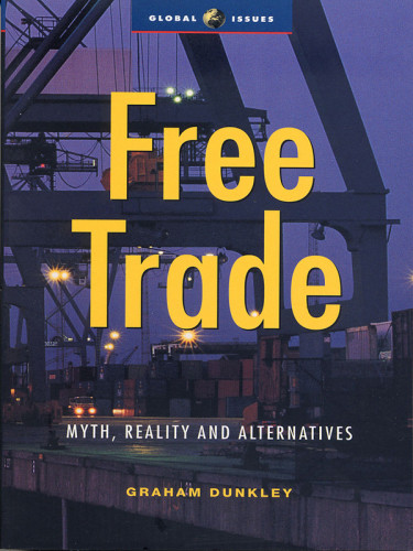Free Trade Myth Reality And Alternatives Dunkley Graham