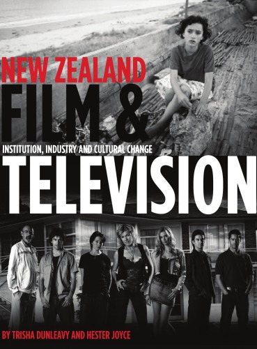 New Zealand Film And Television Institution Industry And Cultural Change Dunleavy