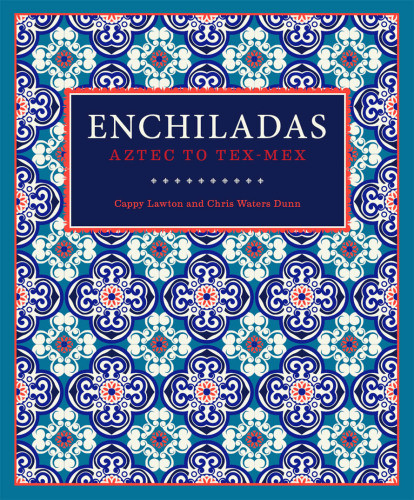 Enchiladas Aztec To Texmexdas Cappy Lawton Chris Waters Dunn