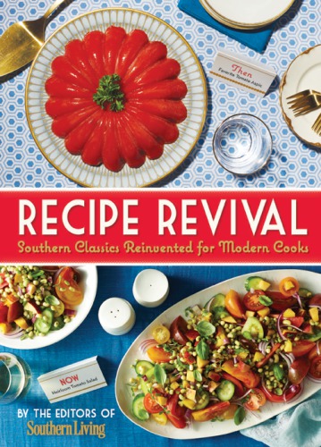 Recipe Revival Southern Classics Reinvented For Modern Cooks Editors Of Southern Living Magazine