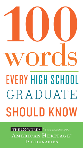 100 Words Every High School Graduate Should Know Editors Of The American Heritage Dictionaries